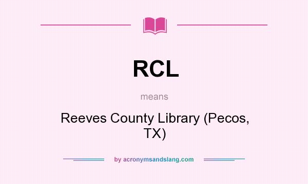 What does RCL mean? It stands for Reeves County Library (Pecos, TX)