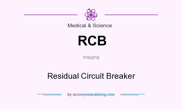 What does RCB mean? It stands for Residual Circuit Breaker