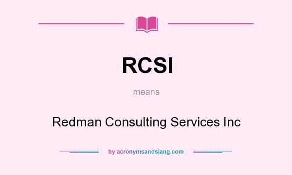 What does RCSI mean? It stands for Redman Consulting Services Inc