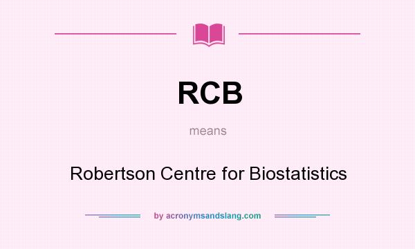 What does RCB mean? It stands for Robertson Centre for Biostatistics