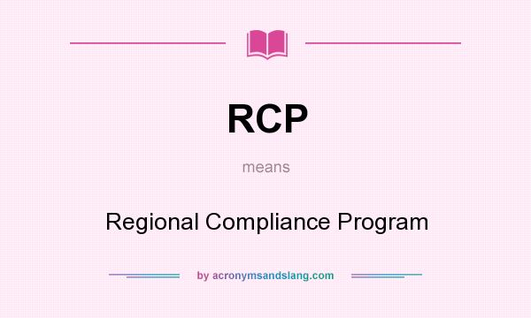 What does RCP mean? It stands for Regional Compliance Program