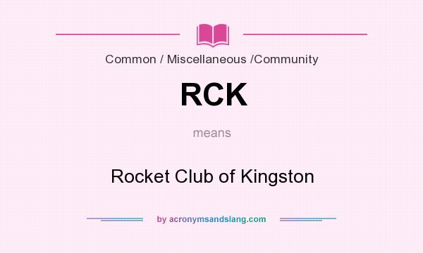 What does RCK mean? It stands for Rocket Club of Kingston