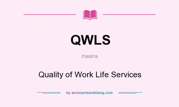 What does QWLS mean? It stands for Quality of Work Life Services