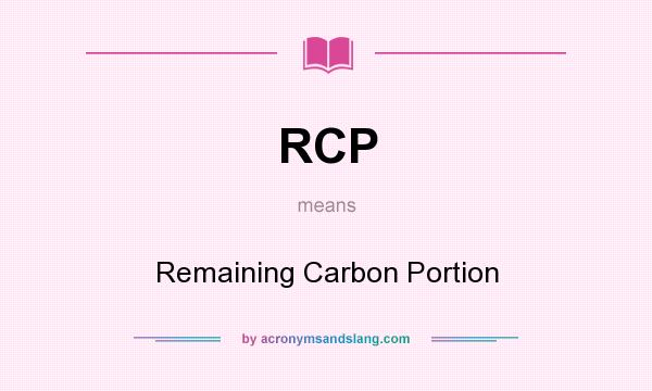 What does RCP mean? It stands for Remaining Carbon Portion