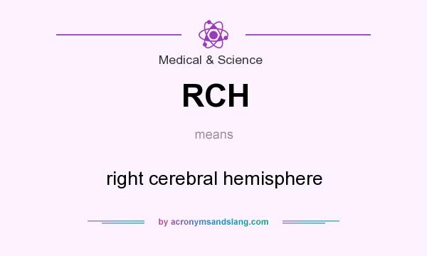 What does RCH mean? It stands for right cerebral hemisphere
