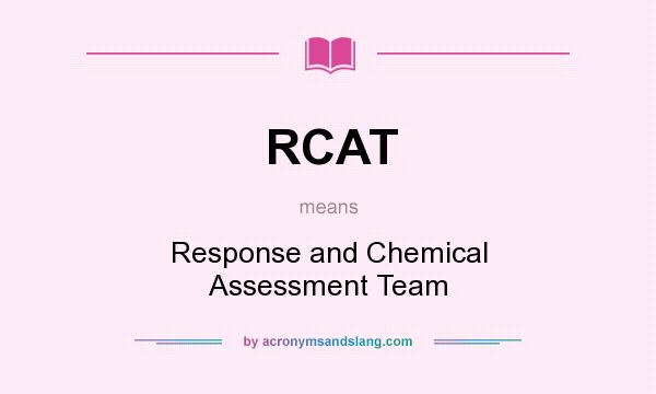 What does RCAT mean? It stands for Response and Chemical Assessment Team