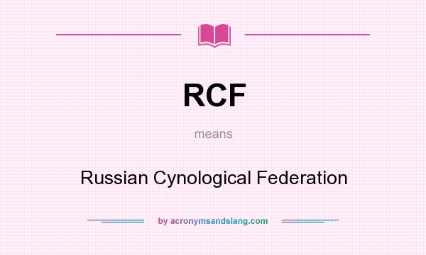 What does RCF mean? It stands for Russian Cynological Federation