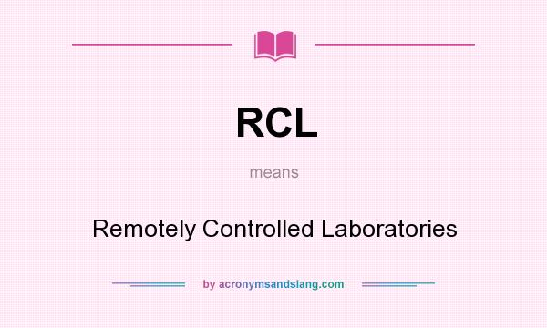 What does RCL mean? It stands for Remotely Controlled Laboratories