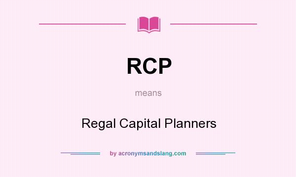 What does RCP mean? It stands for Regal Capital Planners