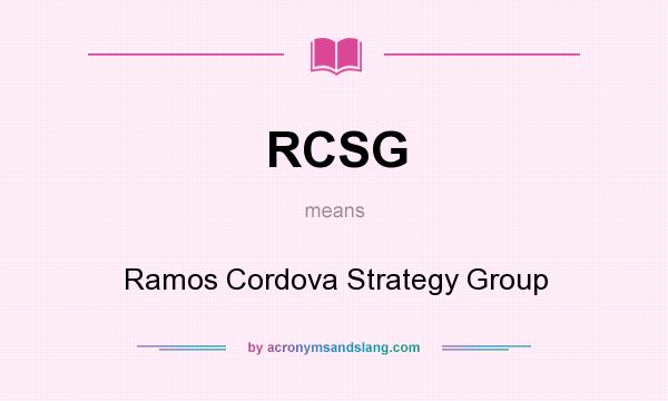 What does RCSG mean? It stands for Ramos Cordova Strategy Group