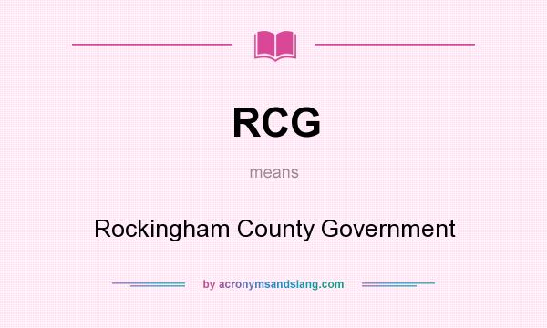 What does RCG mean? It stands for Rockingham County Government