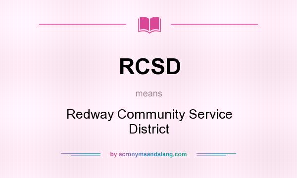 What does RCSD mean? It stands for Redway Community Service District
