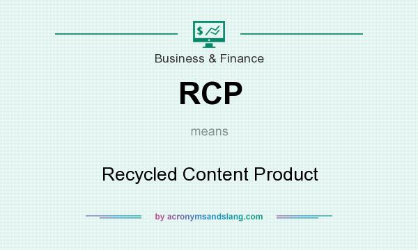 What does RCP mean? It stands for Recycled Content Product