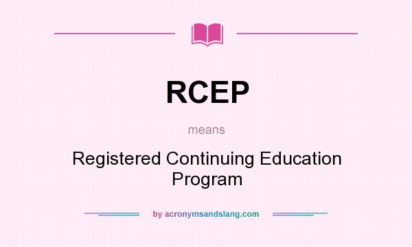 What does RCEP mean? It stands for Registered Continuing Education Program