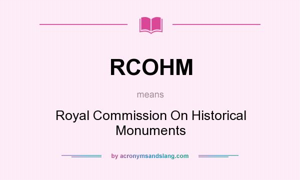 What does RCOHM mean? It stands for Royal Commission On Historical Monuments