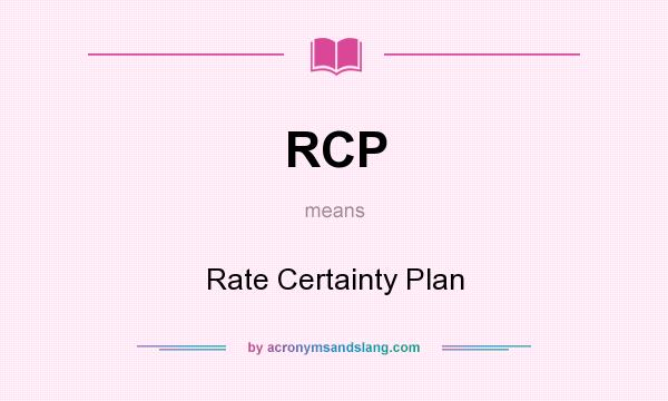 What does RCP mean? It stands for Rate Certainty Plan