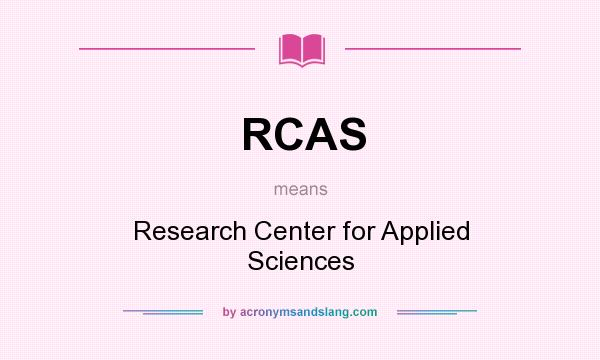 What does RCAS mean? It stands for Research Center for Applied Sciences