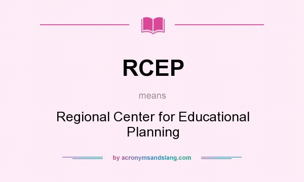 What does RCEP mean? It stands for Regional Center for Educational Planning