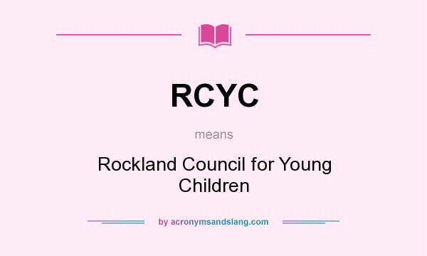 What does RCYC mean? It stands for Rockland Council for Young Children