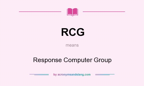 What does RCG mean? It stands for Response Computer Group