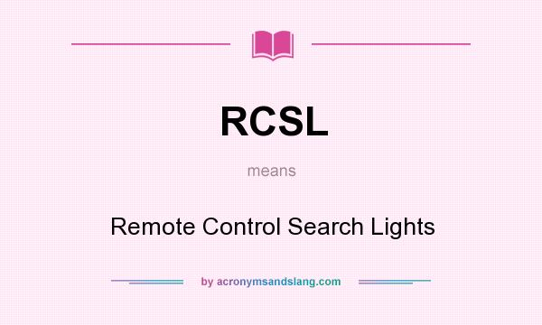 What does RCSL mean? It stands for Remote Control Search Lights