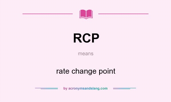 What does RCP mean? It stands for rate change point