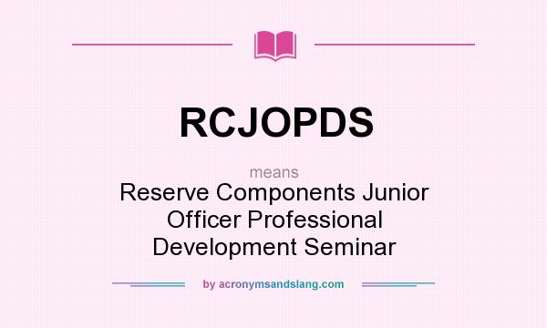 What does RCJOPDS mean? It stands for Reserve Components Junior Officer Professional Development Seminar