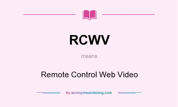 What does RCWV mean? It stands for Remote Control Web Video