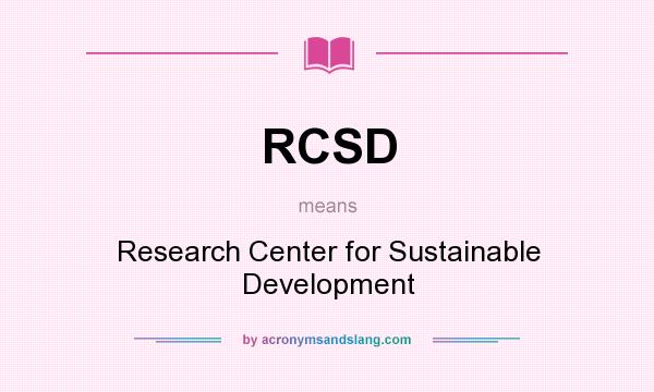 What does RCSD mean? It stands for Research Center for Sustainable Development