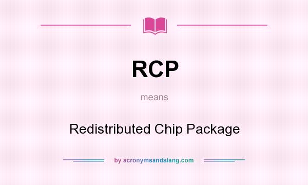 What does RCP mean? It stands for Redistributed Chip Package