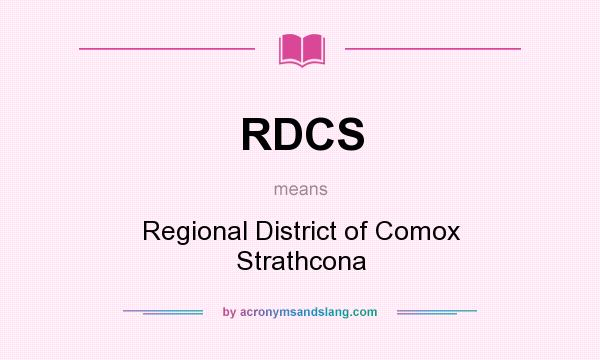 What does RDCS mean? It stands for Regional District of Comox Strathcona