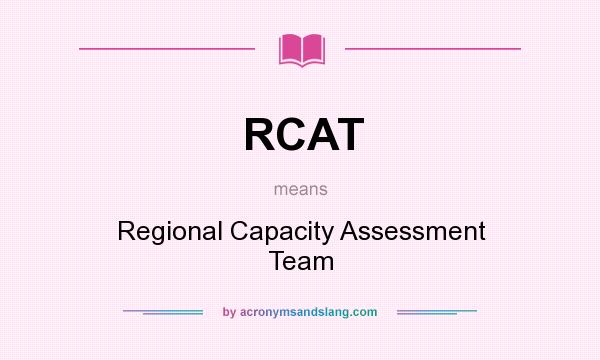 What does RCAT mean? It stands for Regional Capacity Assessment Team