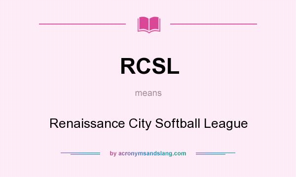 What does RCSL mean? It stands for Renaissance City Softball League