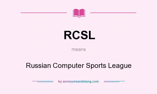 What does RCSL mean? It stands for Russian Computer Sports League