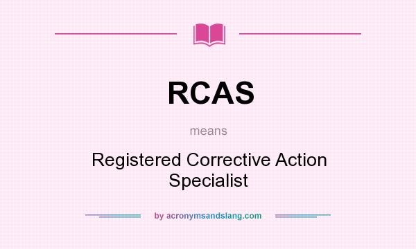 What does RCAS mean? It stands for Registered Corrective Action Specialist