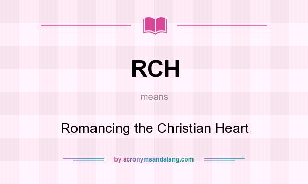 What does RCH mean? It stands for Romancing the Christian Heart