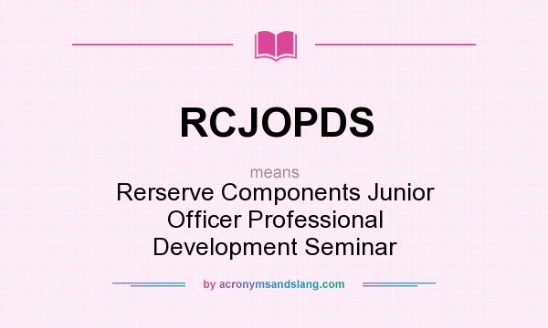 What does RCJOPDS mean? It stands for Rerserve Components Junior Officer Professional Development Seminar
