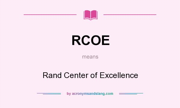 What does RCOE mean? It stands for Rand Center of Excellence