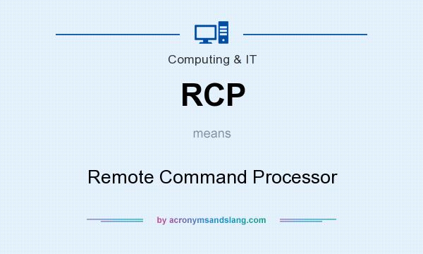 What does RCP mean? It stands for Remote Command Processor
