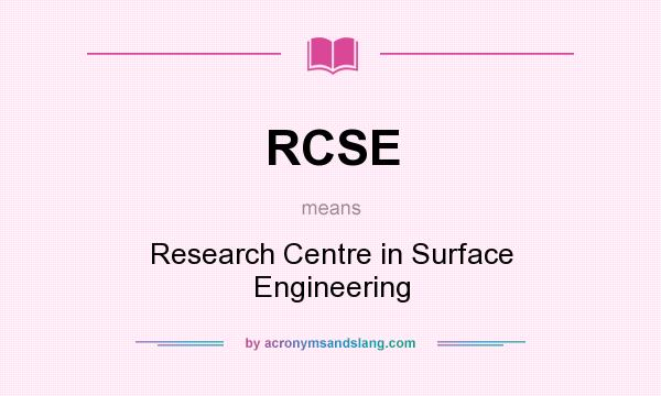 What does RCSE mean? It stands for Research Centre in Surface Engineering
