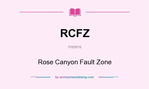 What does RCFZ mean? It stands for Rose Canyon Fault Zone