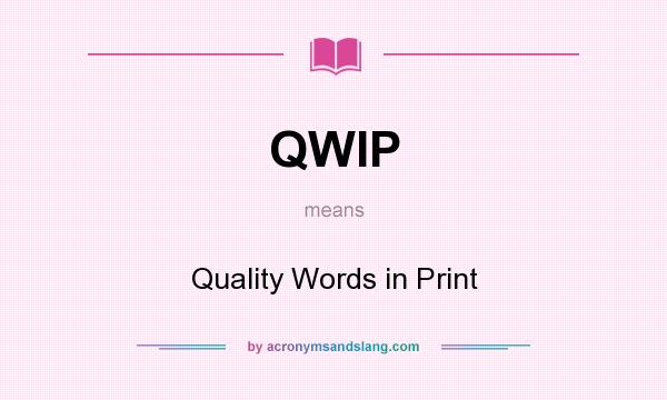 What does QWIP mean? It stands for Quality Words in Print