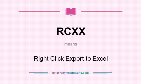 What does RCXX mean? It stands for Right Click Export to Excel