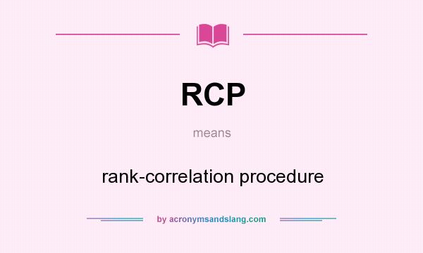 What does RCP mean? It stands for rank-correlation procedure