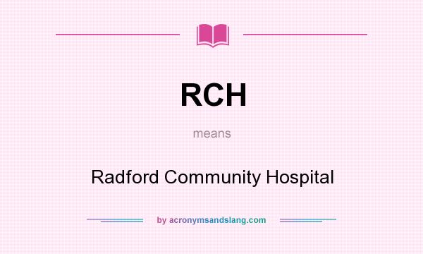 What does RCH mean? It stands for Radford Community Hospital