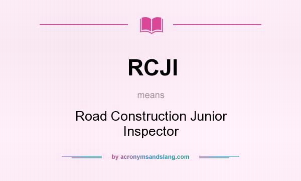 What does RCJI mean? It stands for Road Construction Junior Inspector