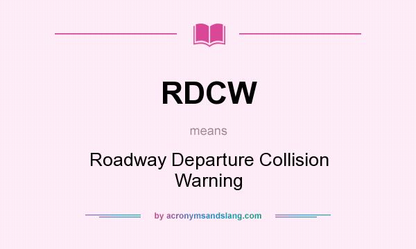 What does RDCW mean? It stands for Roadway Departure Collision Warning