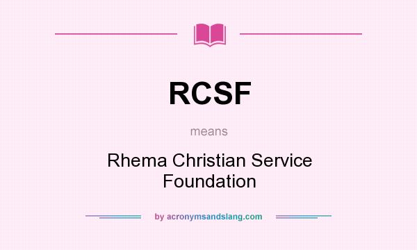 What does RCSF mean? It stands for Rhema Christian Service Foundation