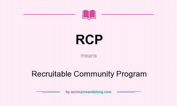 What does RCP mean? It stands for Recruitable Community Program