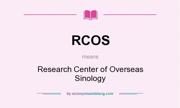 What does RCOS mean? It stands for Research Center of Overseas Sinology